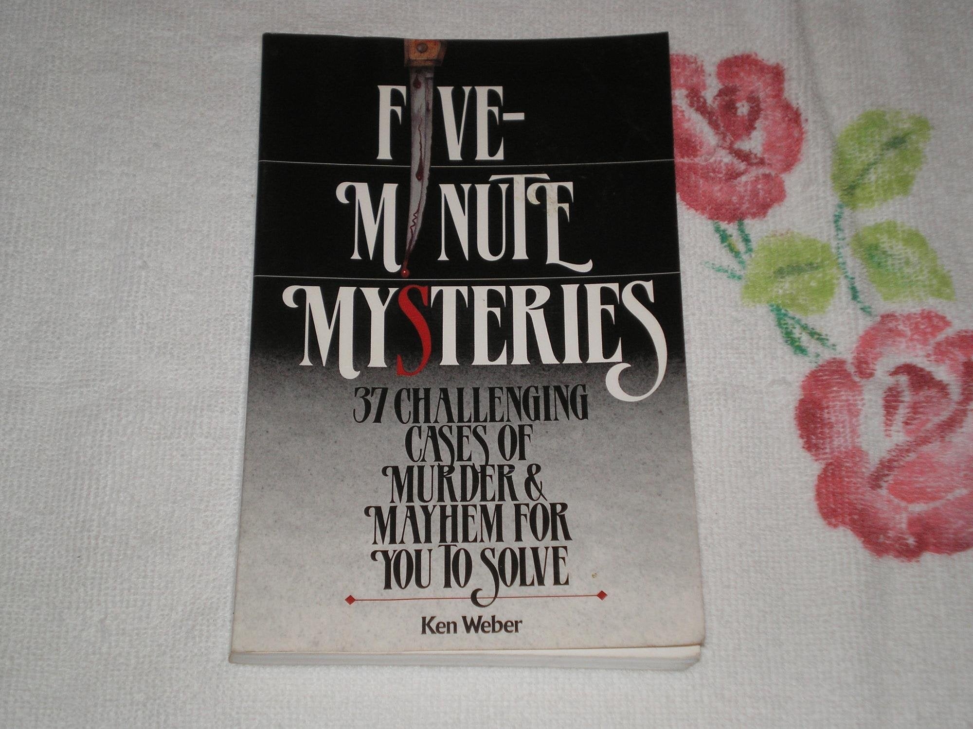 Five-minute Mysteries: 37 Challenging Cases Of Murder And Mayhem For You To Solve Detective & CSI