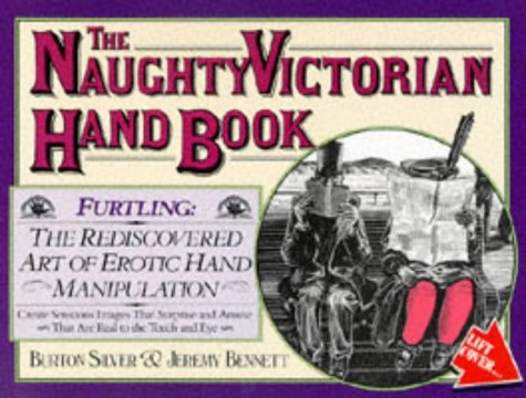The Naughty Victorian Handbook: Furtling : The Rediscovered Art of Erotic Hand Manipulation Contemporary literature