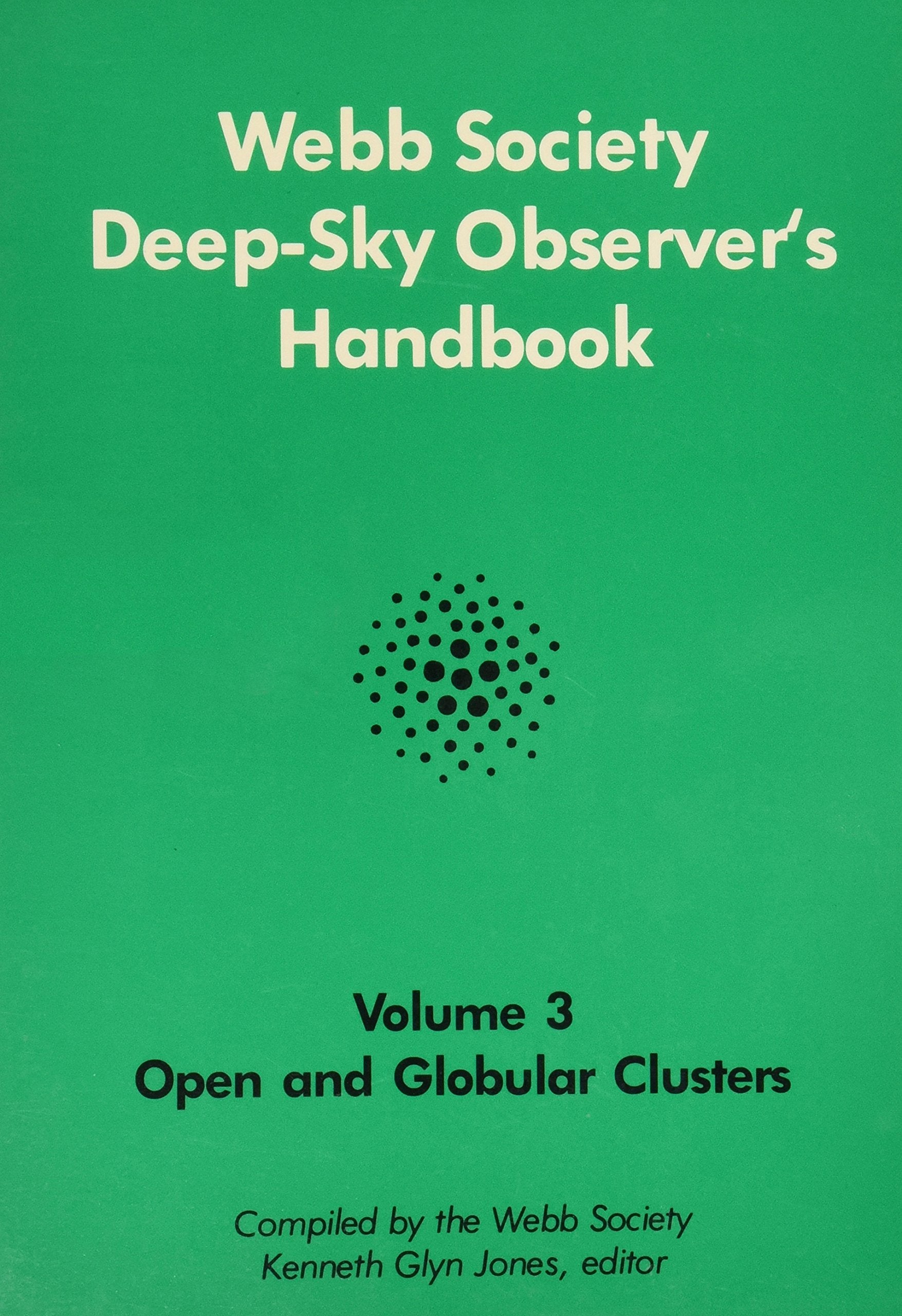 Webb Society Deep-Sky Observers Handbook: Open and Globular Clusters Natural Sciences