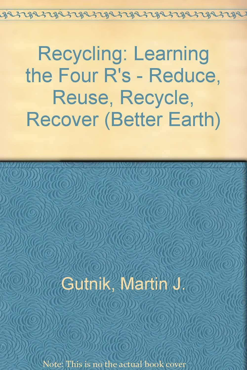 Recycling: Learning the Four R's : Reduce, Reuse, Recycle, Recover (Better Earth) Young adult books