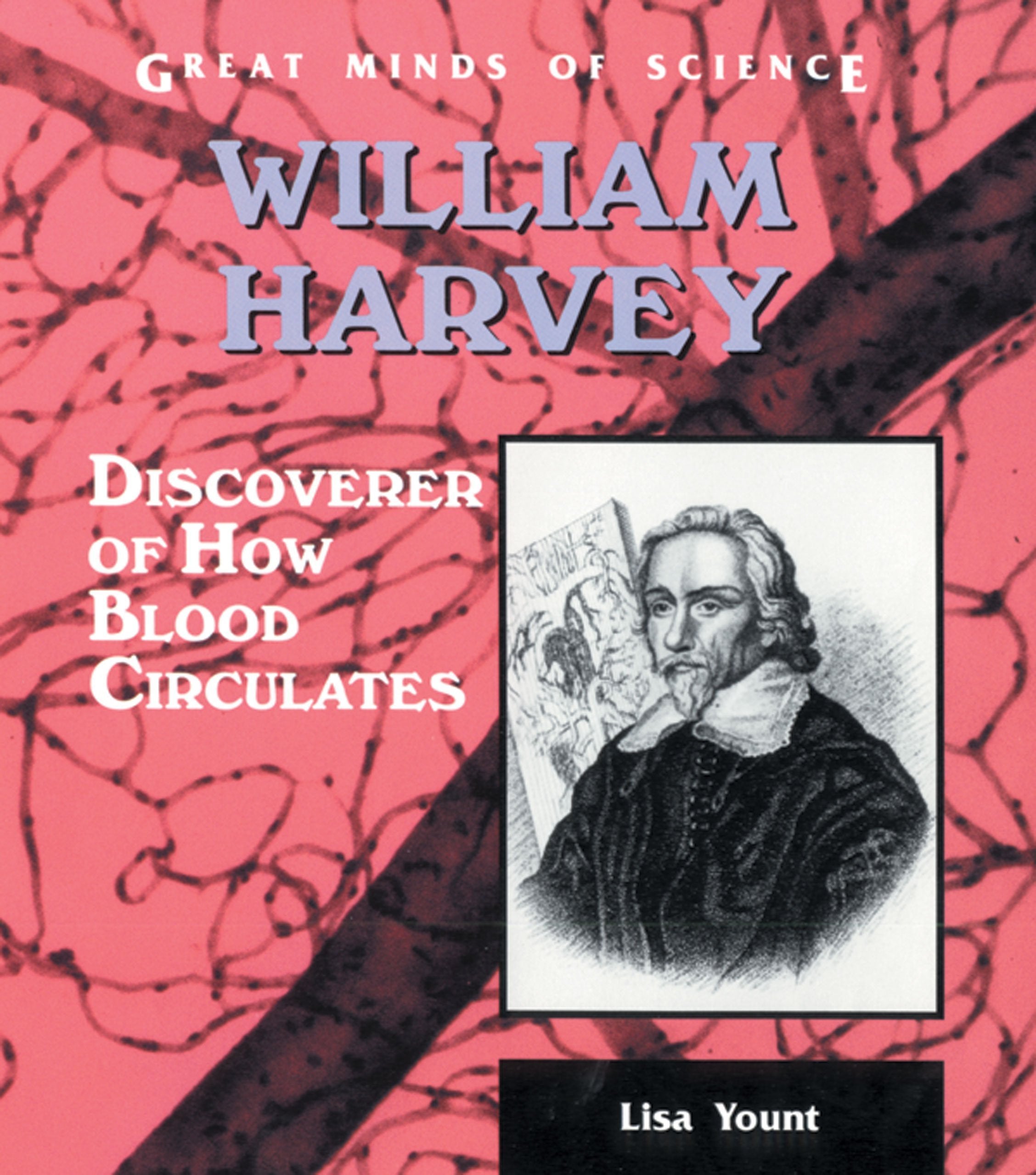 William Harvey: Discoverer of How Blood Circulates (Great Minds of Science) Medicine