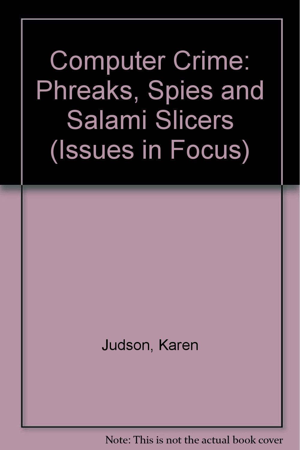 Computer Crime: Phreaks, Spies and Salami Slicers (Issues in Focus S.) Non-fiction