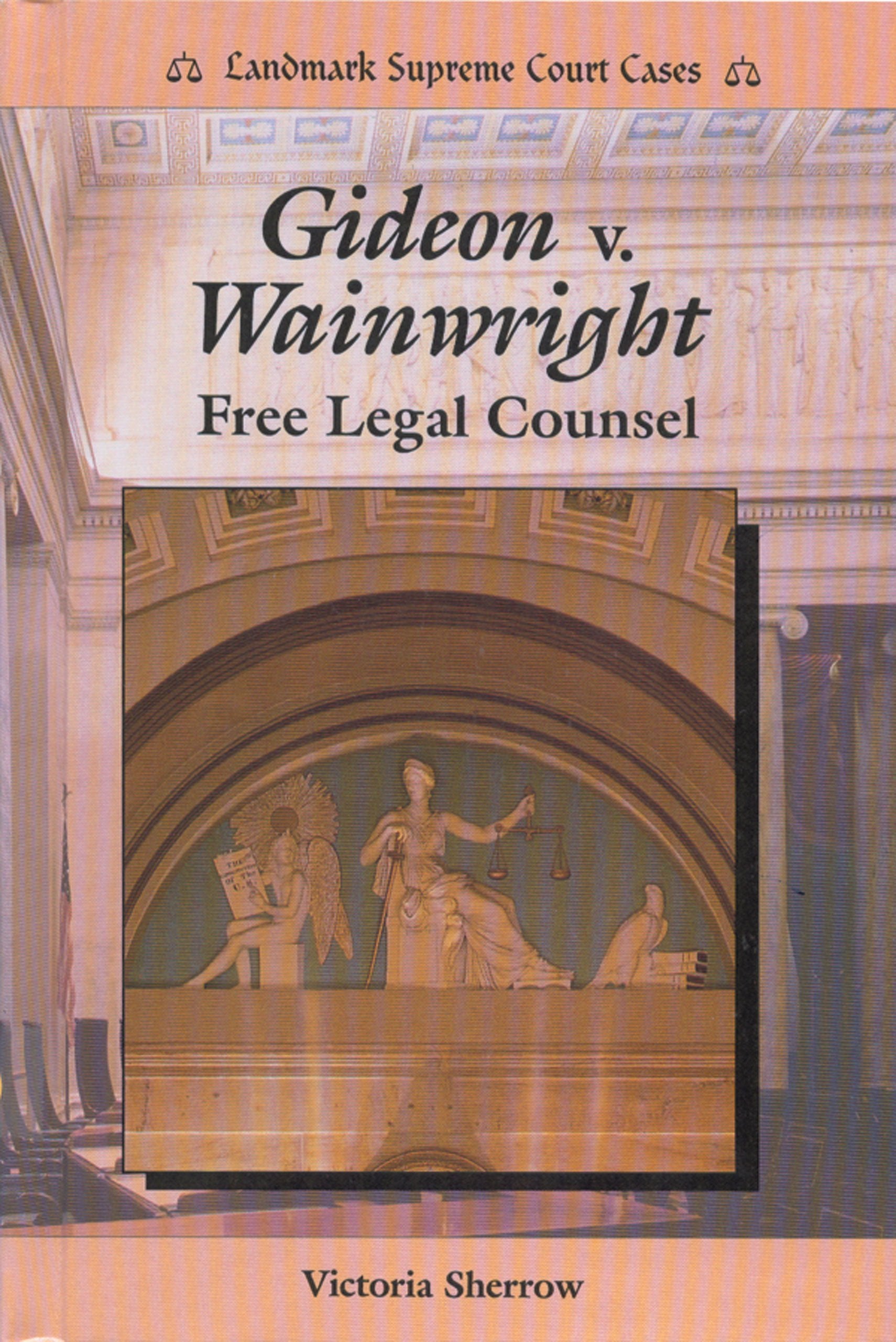 Gideon V. Wainwright: Free Legal Counsel (Landmark Supreme Court Cases) Education