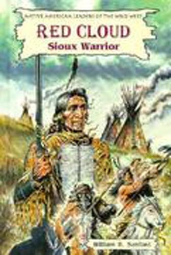 Red Cloud, Sioux Warrior (Native American Leaders of the Wild West) Politics & History