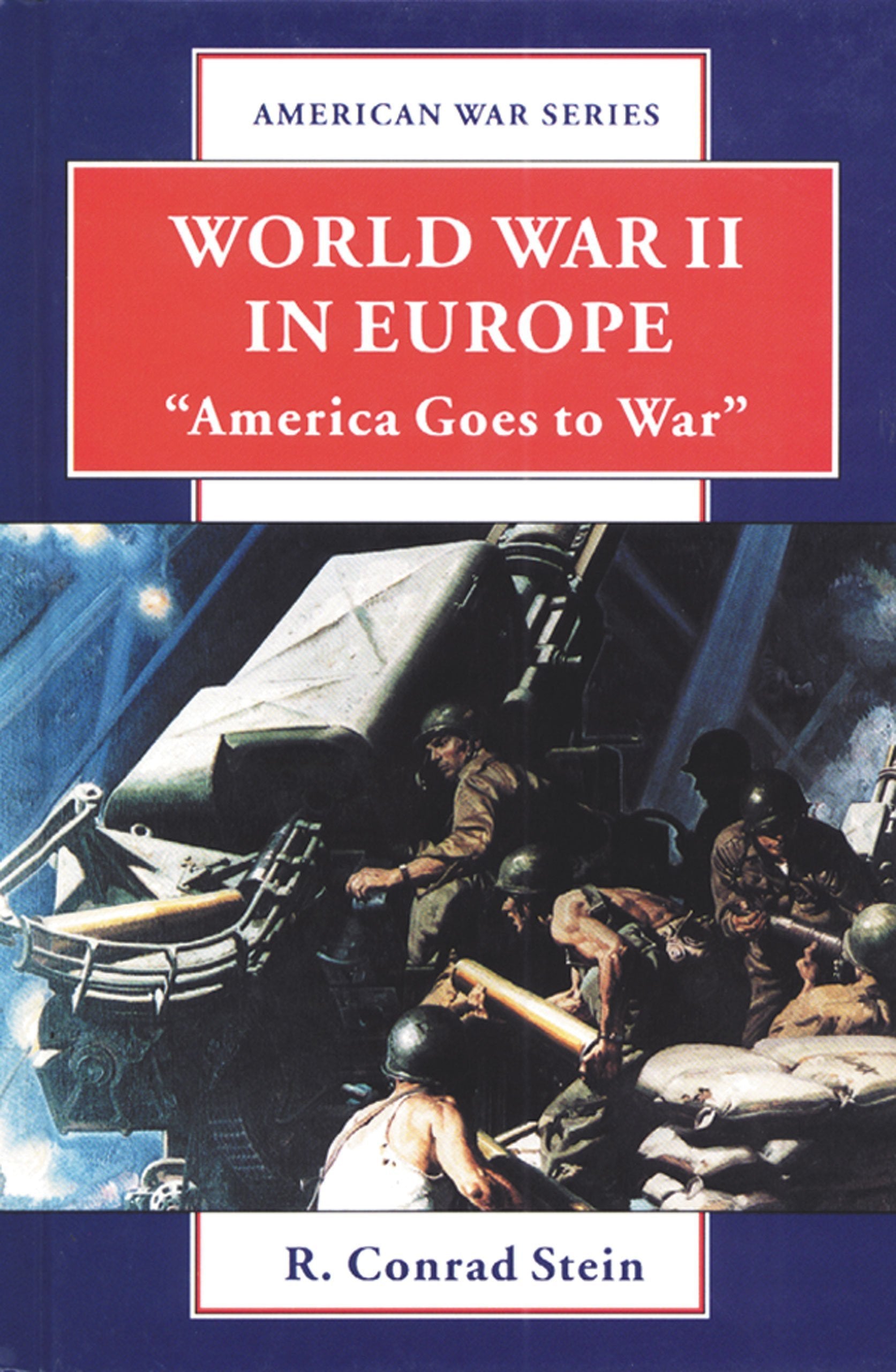 World War II in Europe: America Goes to War (American War Series) Education