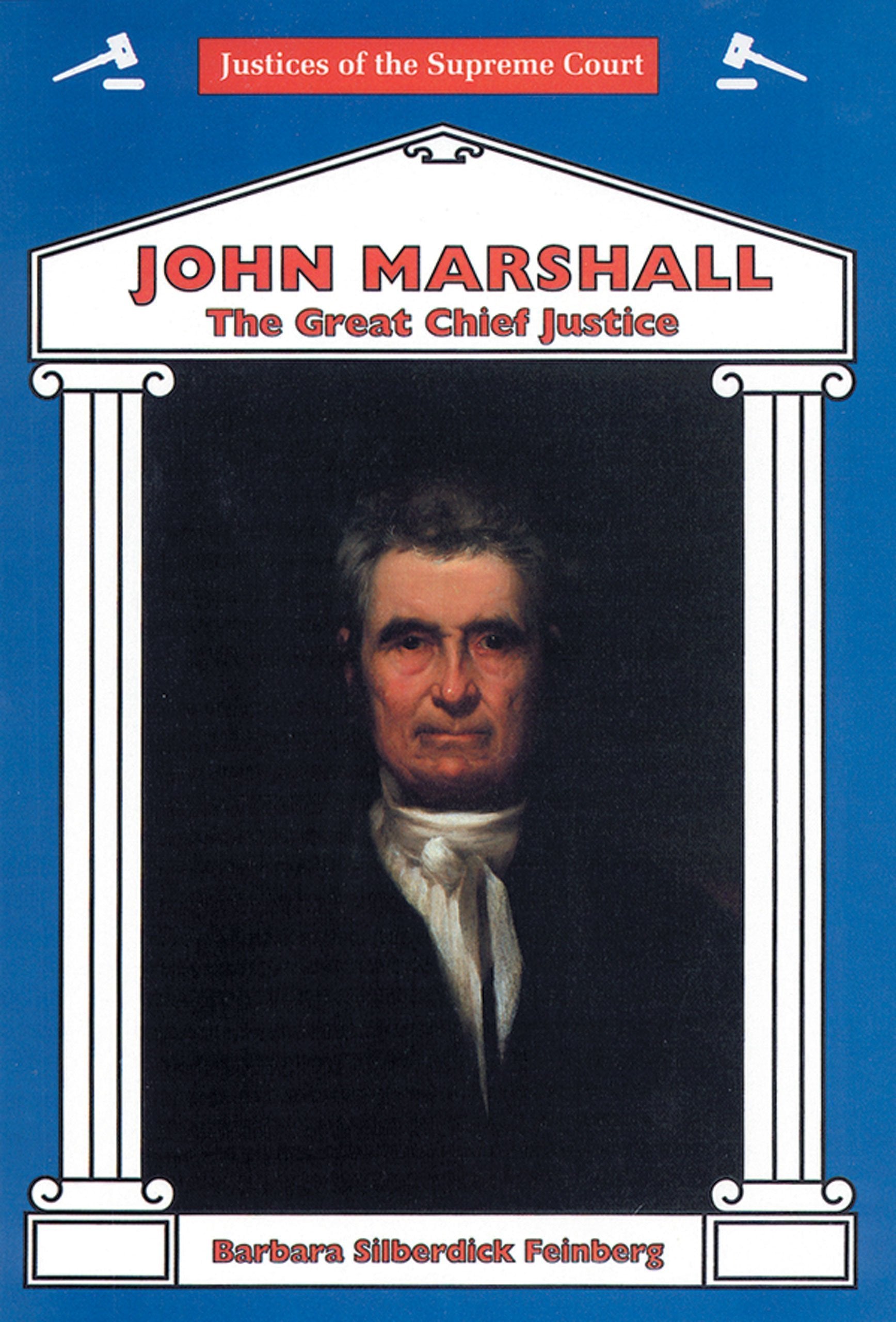 John Marshall: The Great Chief Justice (Justices of the Supreme Court) Law
