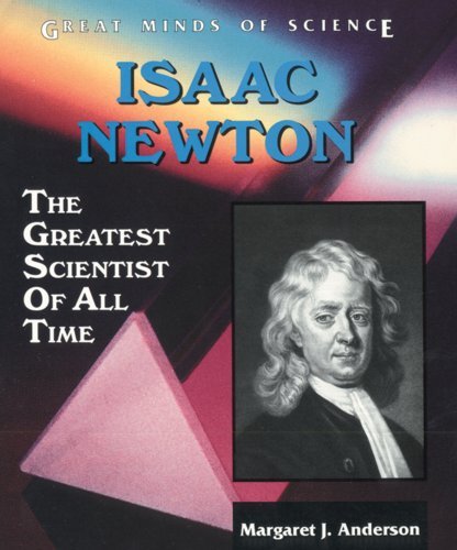 Isaac Newton: The Greatest Scientist of All Time (Great Minds of Science) Young adult books