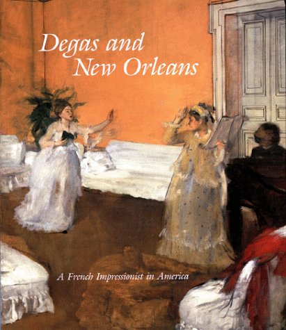 Degas and New Orleans: A French Impressionist in America Film, Art & Culture