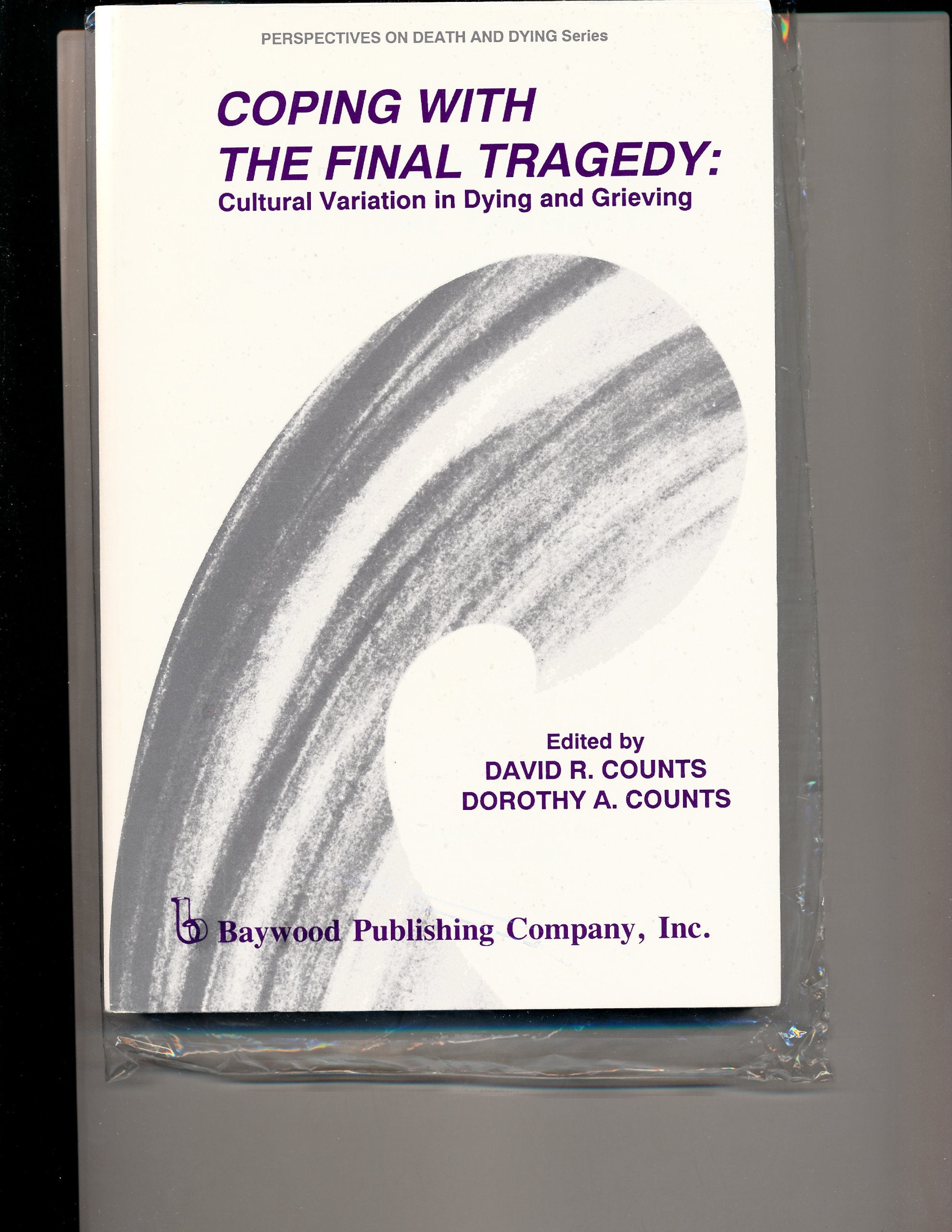 Coping With the Final Tragedy: Dying & Grieving in Cross Cultural Perspective: Cultural Variation in Dying and Grieving (Perspectives on Death & Dying Series) Medicine