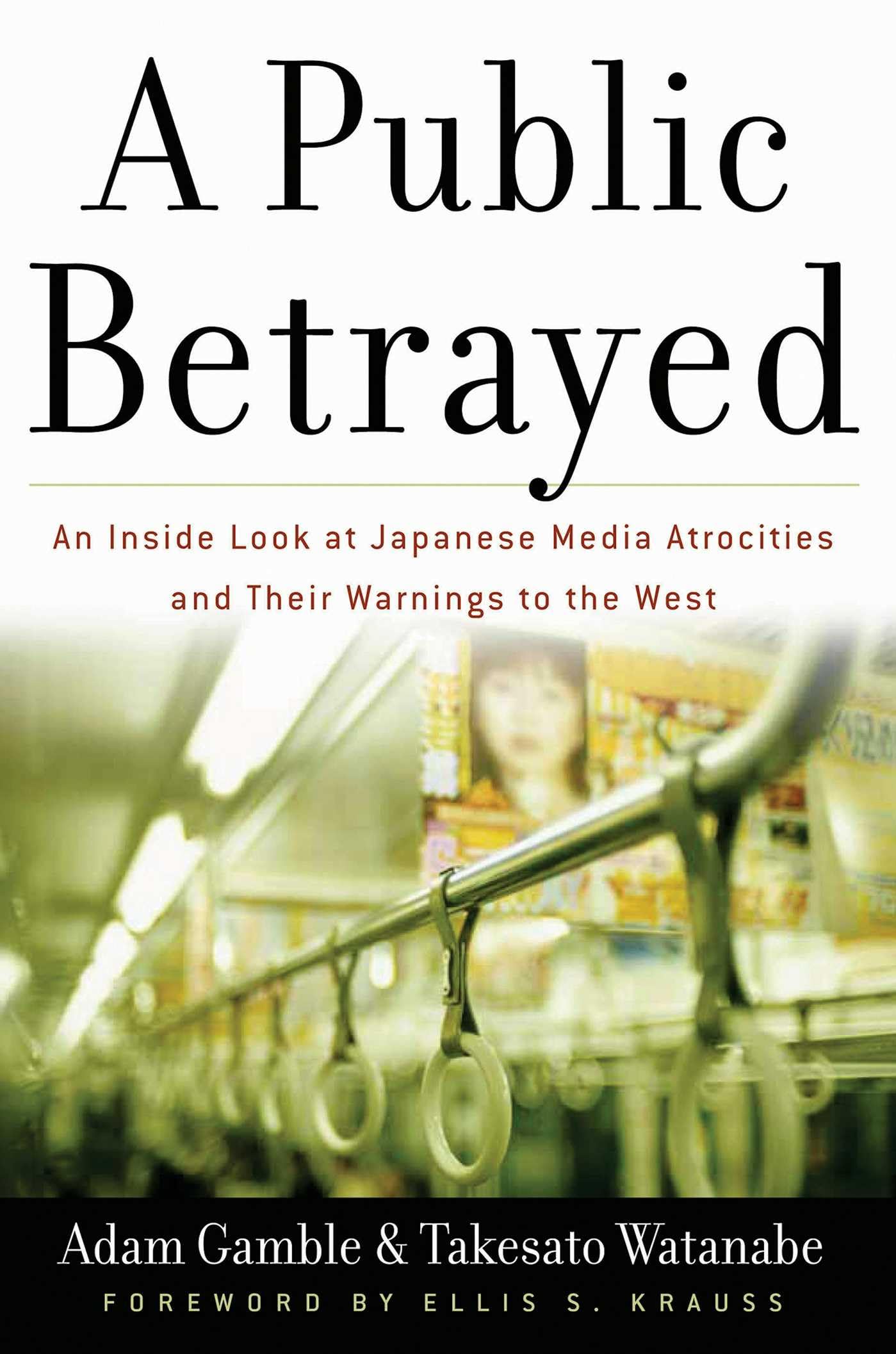 A Public Betrayed: An Inside Look at Japanese Media Atrocities and Their Warnings to the West Media & Communication