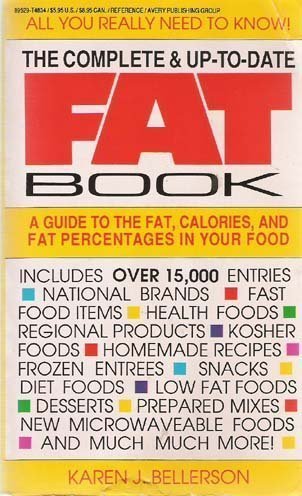 Complete and Up-to-date Fat Book: A Guide to the Fat, Calories and Fat Percentages in Your Food Leisure, Home & Garden