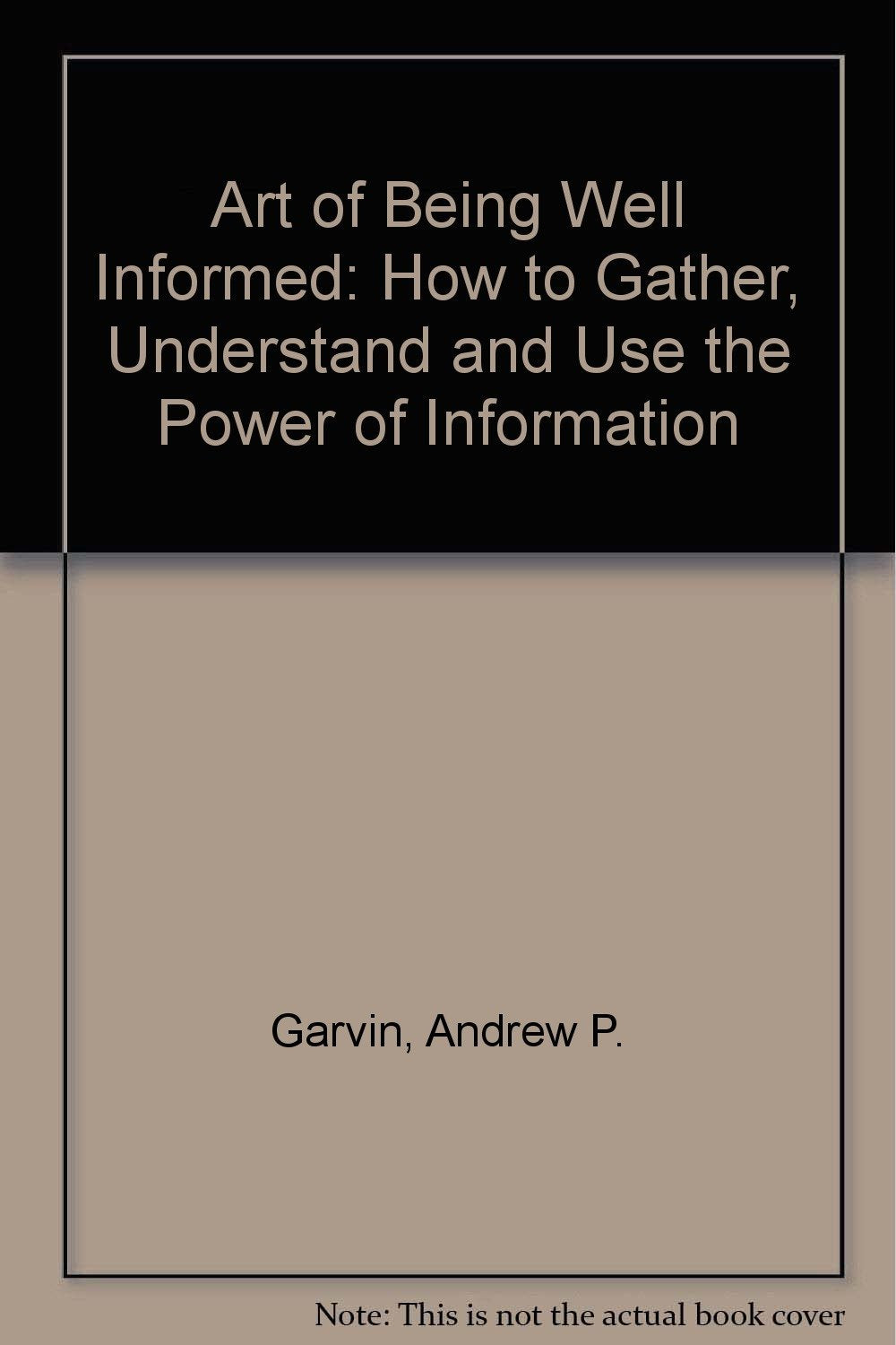 Art of Being Well Informed: How to Gather, Understand and Use the Power of Information Natural Sciences