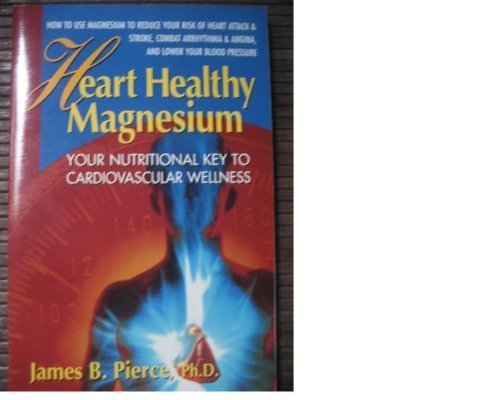 Heart Healthy Magnesium: Your Nutritional Key to Cardiovascular Wellness book