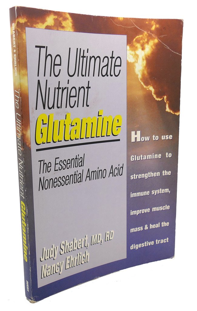 The Ultimate Nutrient: Glutamine/the Essential Nonessential Amino Acid Health, Nutrition & Fitness