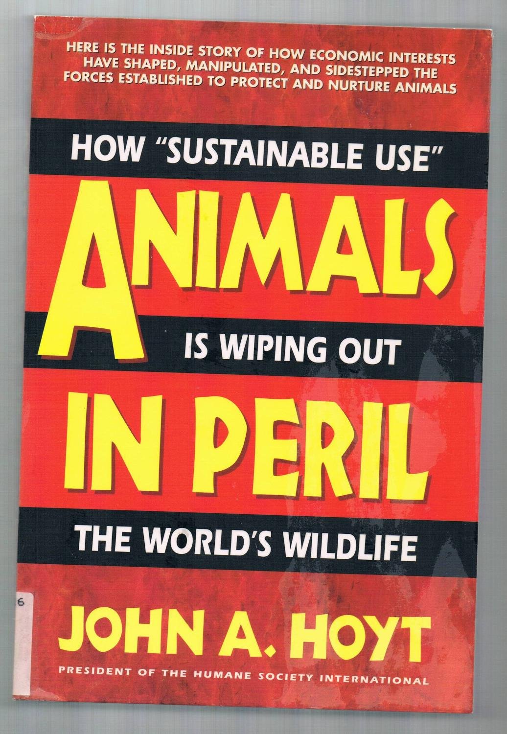 Animals in Peril: How "Sustainable Use" Is Wiping Out the World's Wildlife Business, Finance & Career