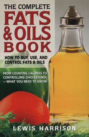 The Complete Fats & Oils Book: How to Buy, Use, and Control Fats & Oils book