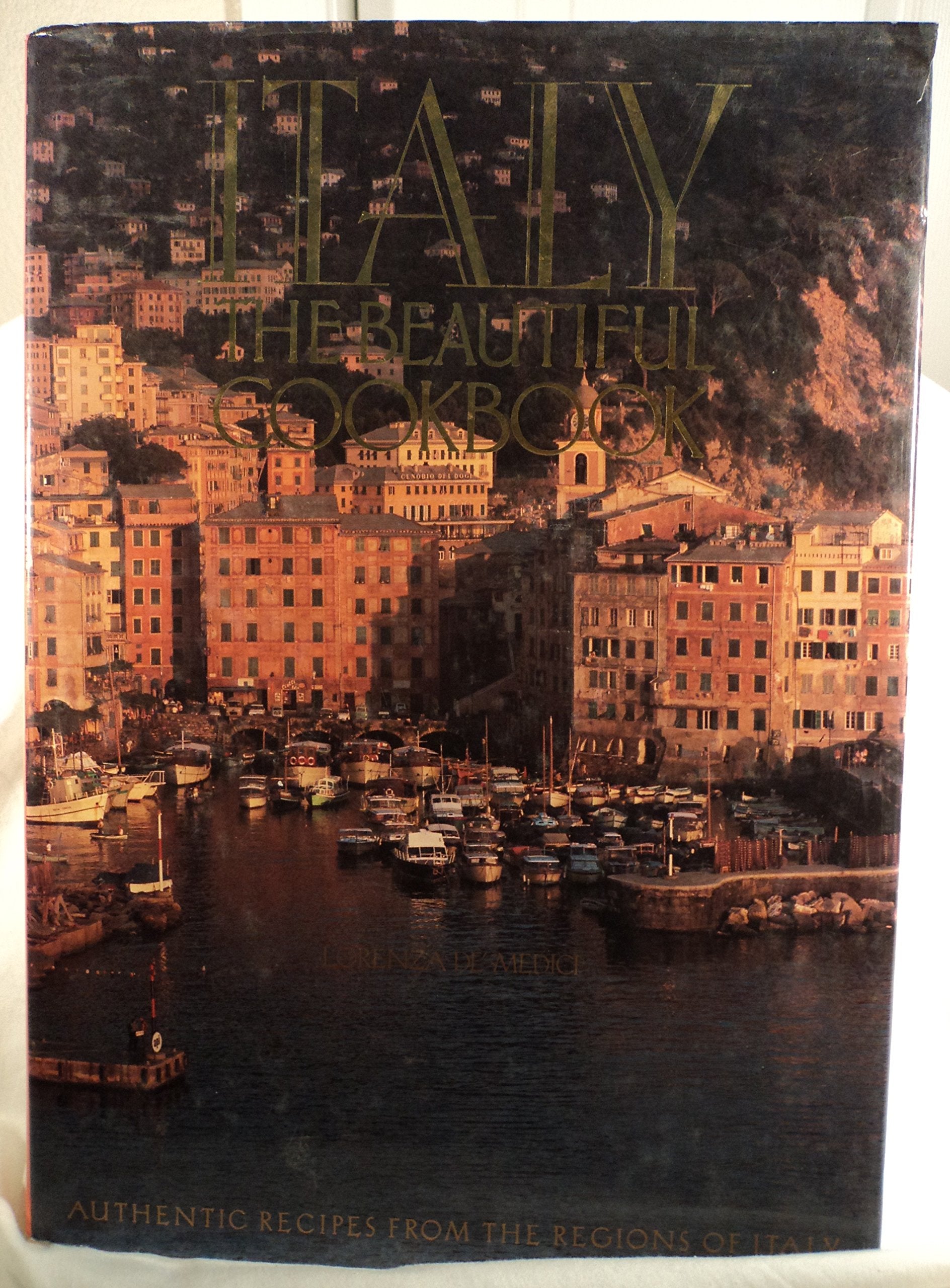 Italy the Beautiful Cookbook: Authentic Recipes from the Regions of Italy Cooking & Enjoying