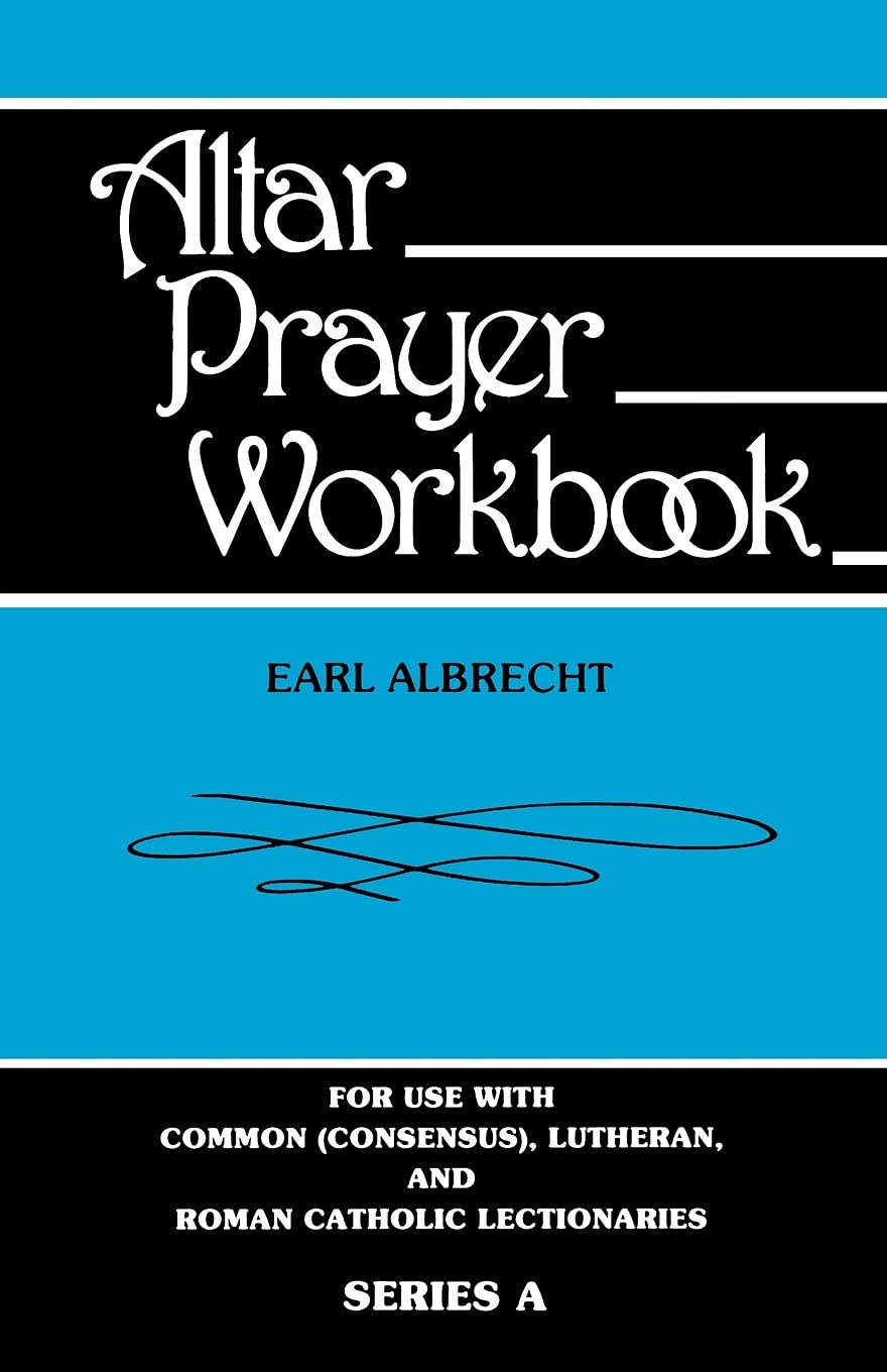 Altar Prayer Workbook: For Use with Common (Consensus), Lutheran, and Roman Catholic Lectionaries: Series a Religion & Esotericism