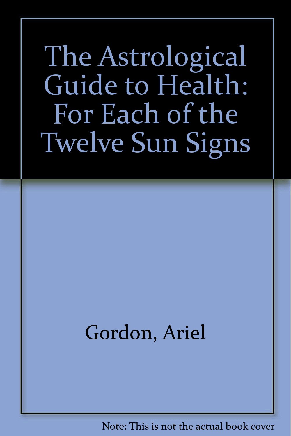 The Astrological Guide to Health: For Each of the Twelve Sun Signs Religion & Esotericism