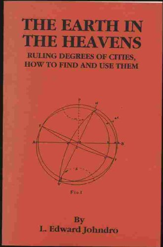The Earth in the Heavens: Ruling Degrees of Cities, How to Find and Use Them Religion & Esotericism