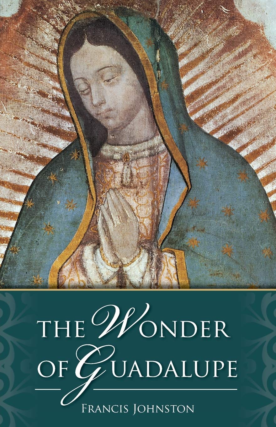 The Wonder of Guadalupe: The Origin and Cult of the Miraculous Image of the Blessed Virgin in Mexico book