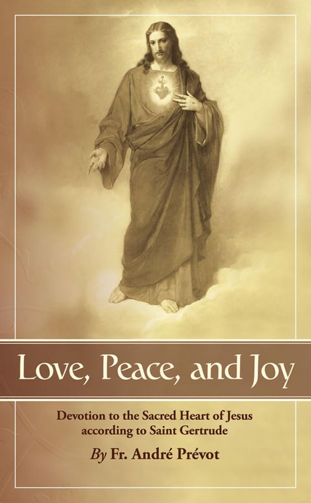 Love, Peace and Joy: Devotion to the Sacred Heart of Jesus According to Saint Gertrude book