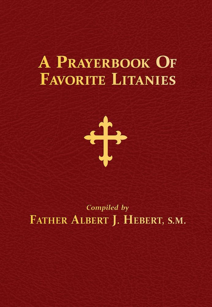A Prayerbook of Favorite Litanies: 116 Catholic Litanies and Responsory Prayers Film, Art & Culture