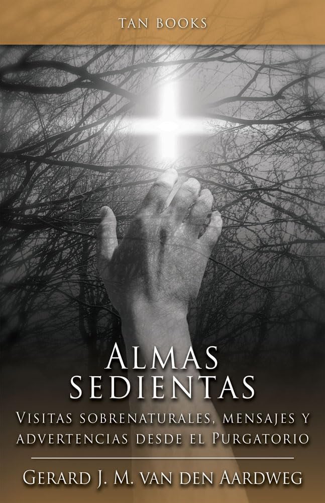 Almas Sedientas: Visitas Sobrenaturales, Mensajes y Advertencias desde el Purgatorio (Spanish Edition) Religion & Esotericism