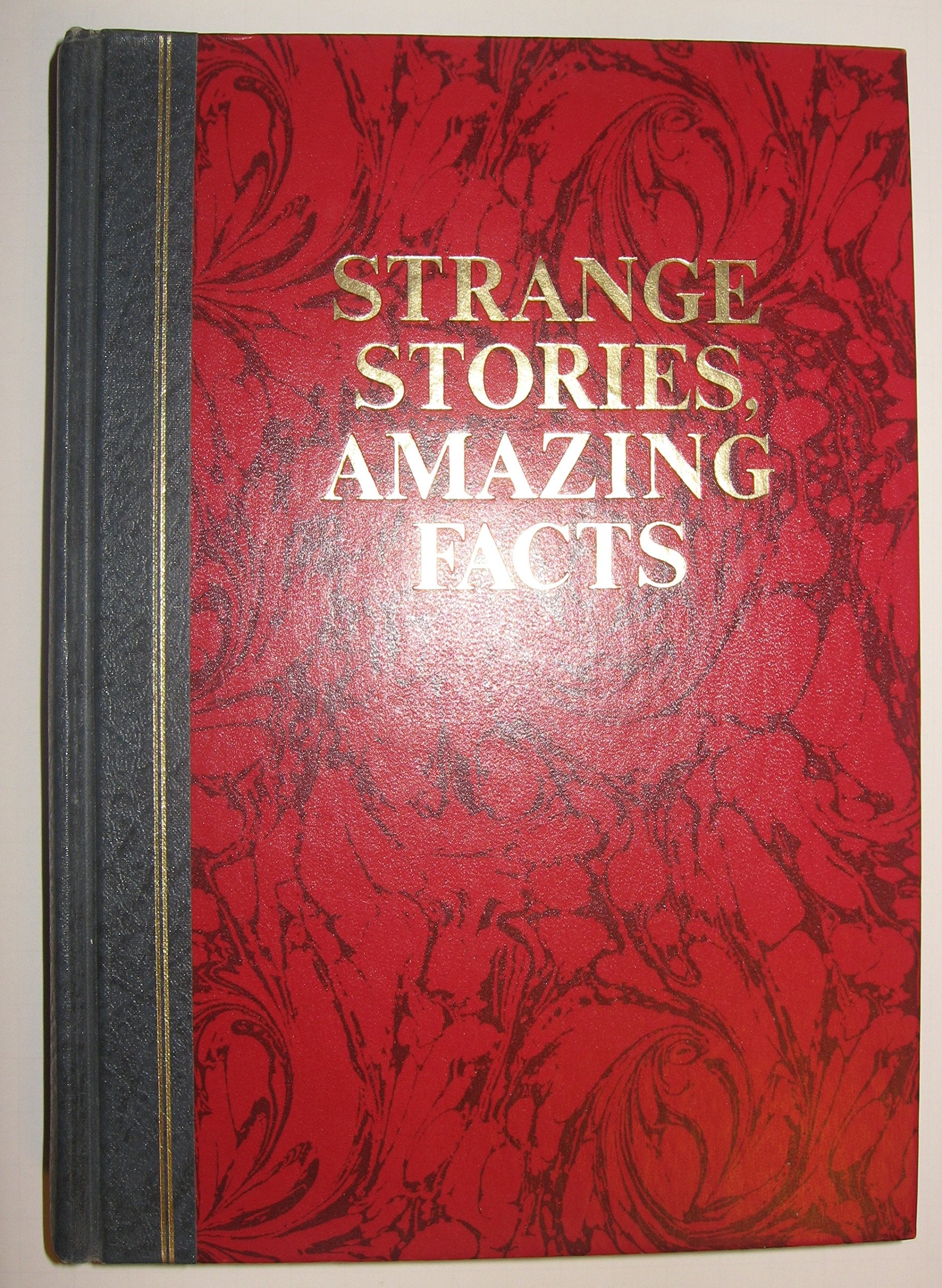 Strange Stories, Amazing Facts: Stories That Are Bizarre, Unusual, Odd, Astonishing and Often Incredible Books