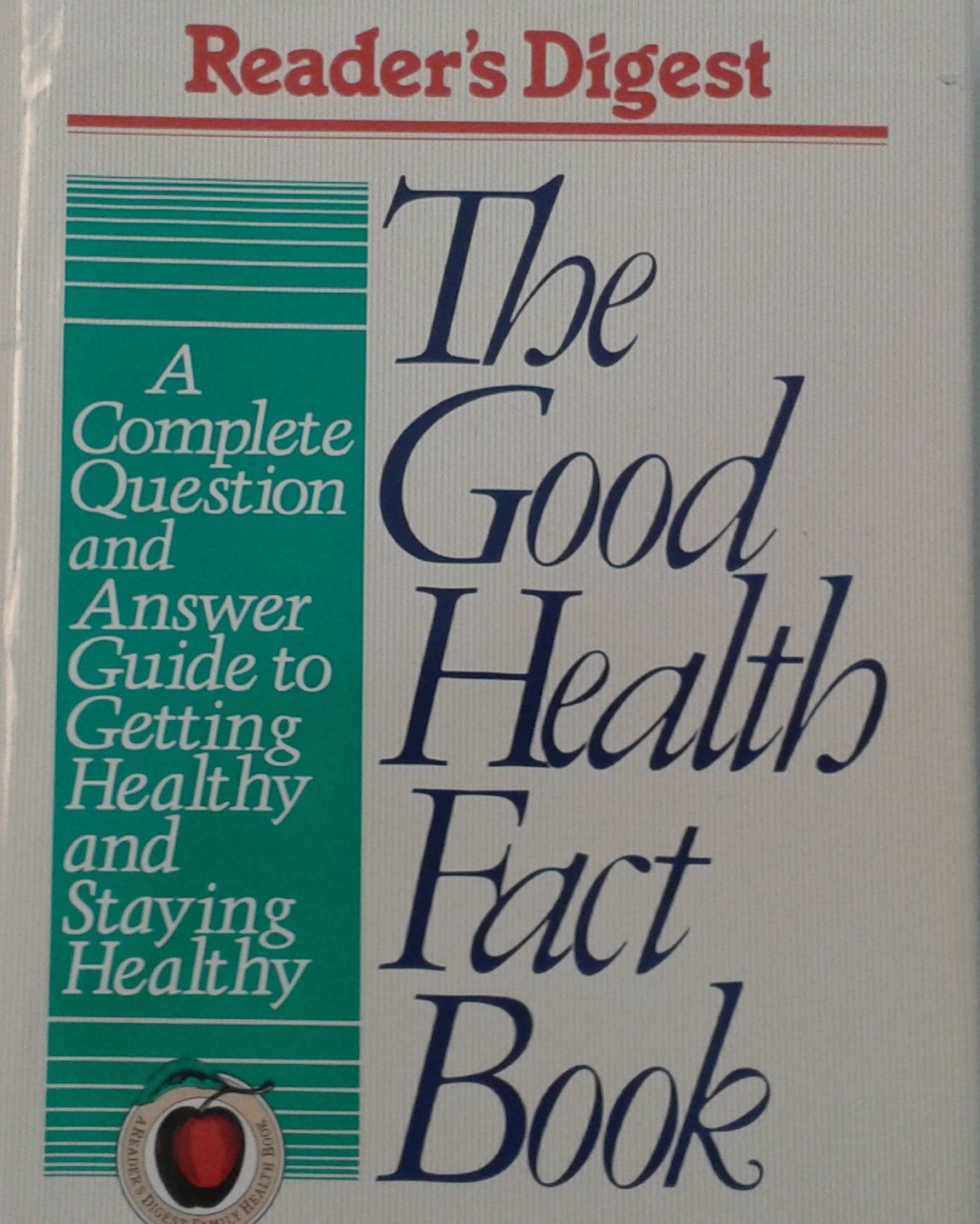 The Good Health Fact Book: A Complete Question-And-Answer Guide to Getting Healthy and Staying Healthy book