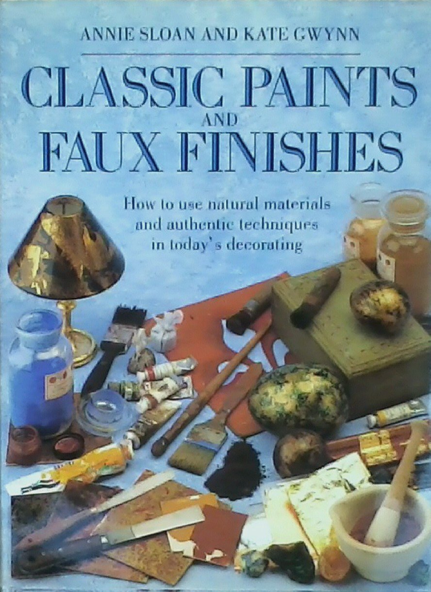 Classic Paints and Faux Finishes: How to Use Natural Materials and Authentic Techniques in Today's Decorating Film, Art & Culture