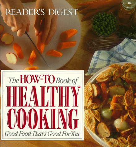 The How-To Book of Healthy Cooking: Good Food That's Good for You Cooking & Enjoying