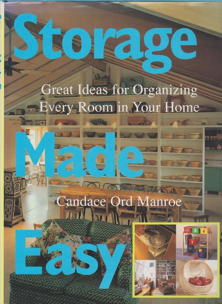 Storage Made Easy: Great Ideas for Organizing Every Room in Your Home Hobbies & Crafts