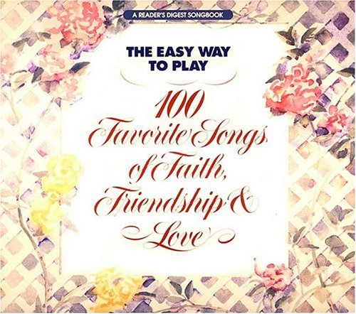 The Easy Way to Play: 100 Favorite Songs of Faith, Friendship & Love : All the Words to the Songs Sheet Music