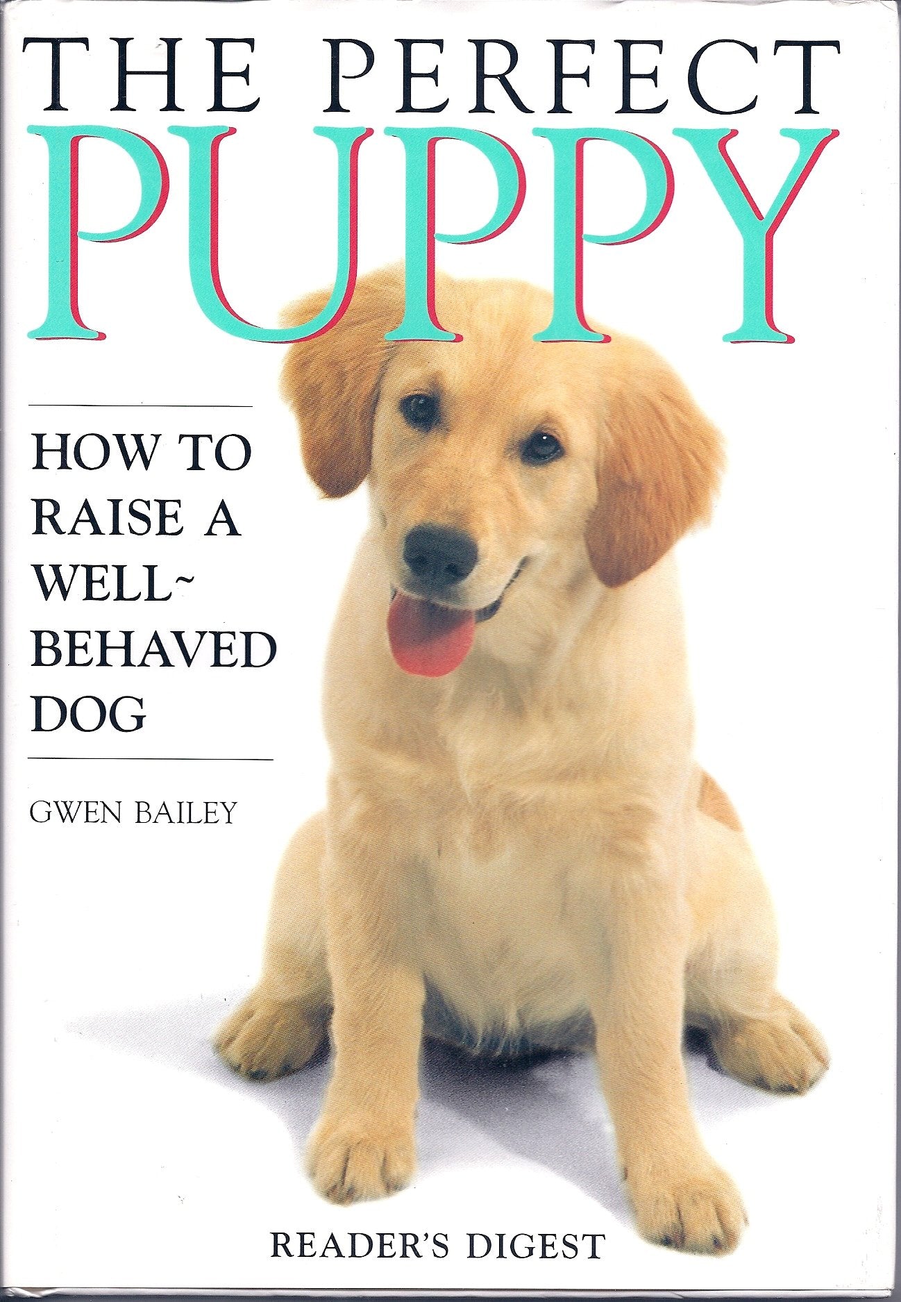The Perfect Puppy: How to Raise a Well-Behaved Dog Pets