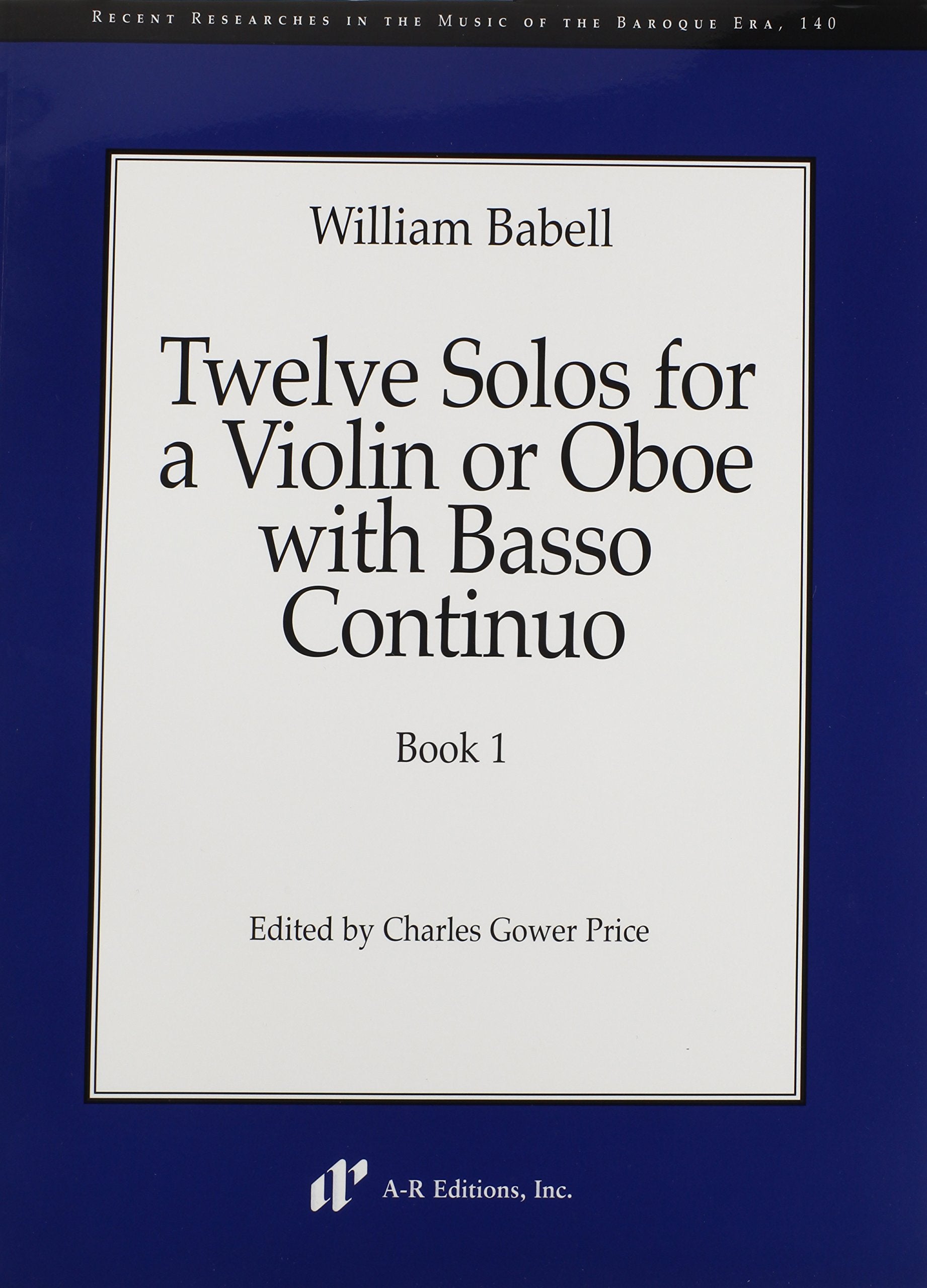 William Babell: Twelve Solos for a Violin or Oboe with Basso Continuo (Recent Researches in the Music of the Baroque Era) Arts & Music