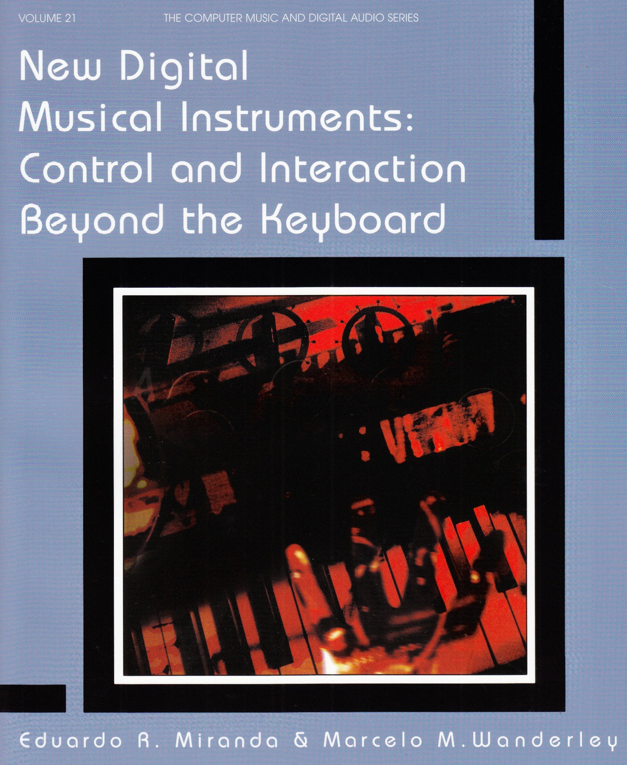 New Digital Musical Instruments: Control And Interaction Beyond the Keyboard (Computer Music and Digital Audio Series, Band 21) Arts & Music