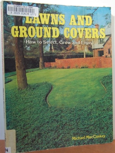 Lawns and Ground Covers: How to Select, Grow and Enjoy Garden & Plants
