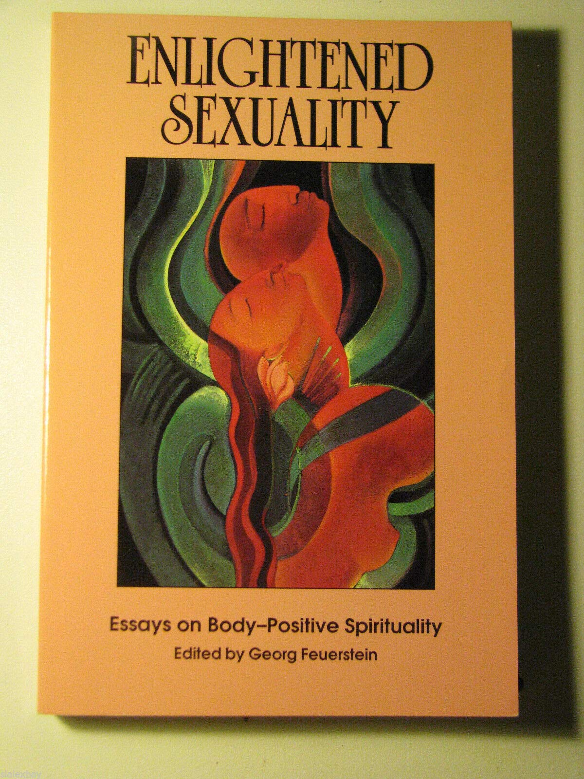 Enlightened Sexuality: Essays on Body-Positive Spirituality: Erotic Spirituality Beyond the Sexual Revolution Partnership & Love
