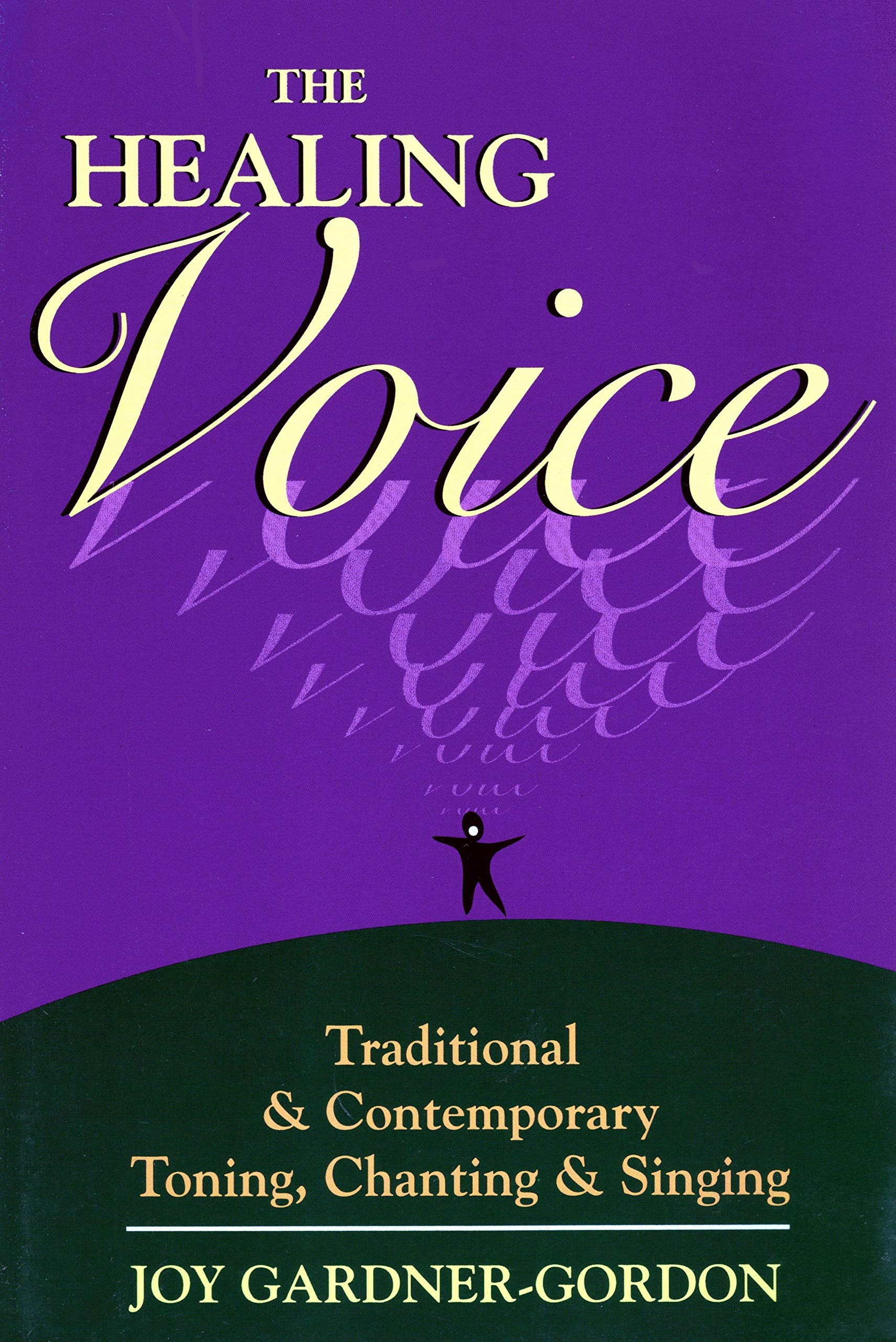 The Healing Voice: Traditional and Contemporary Toning, Chanting and Singing book