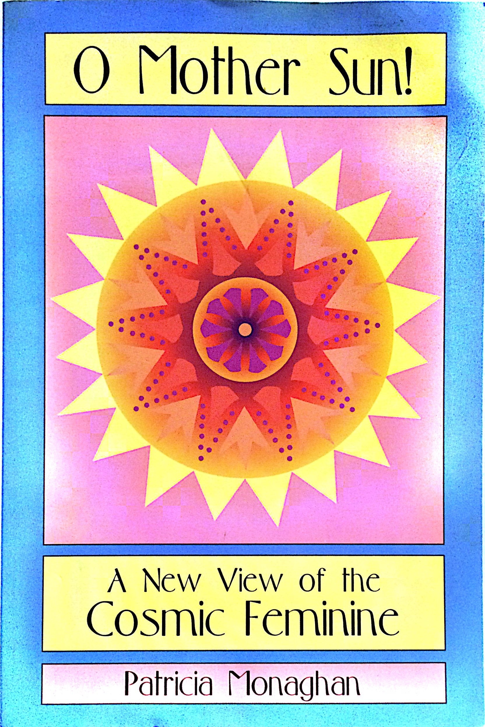 O Mother Sun!: A New View of the Cosmic Feminine Psychology