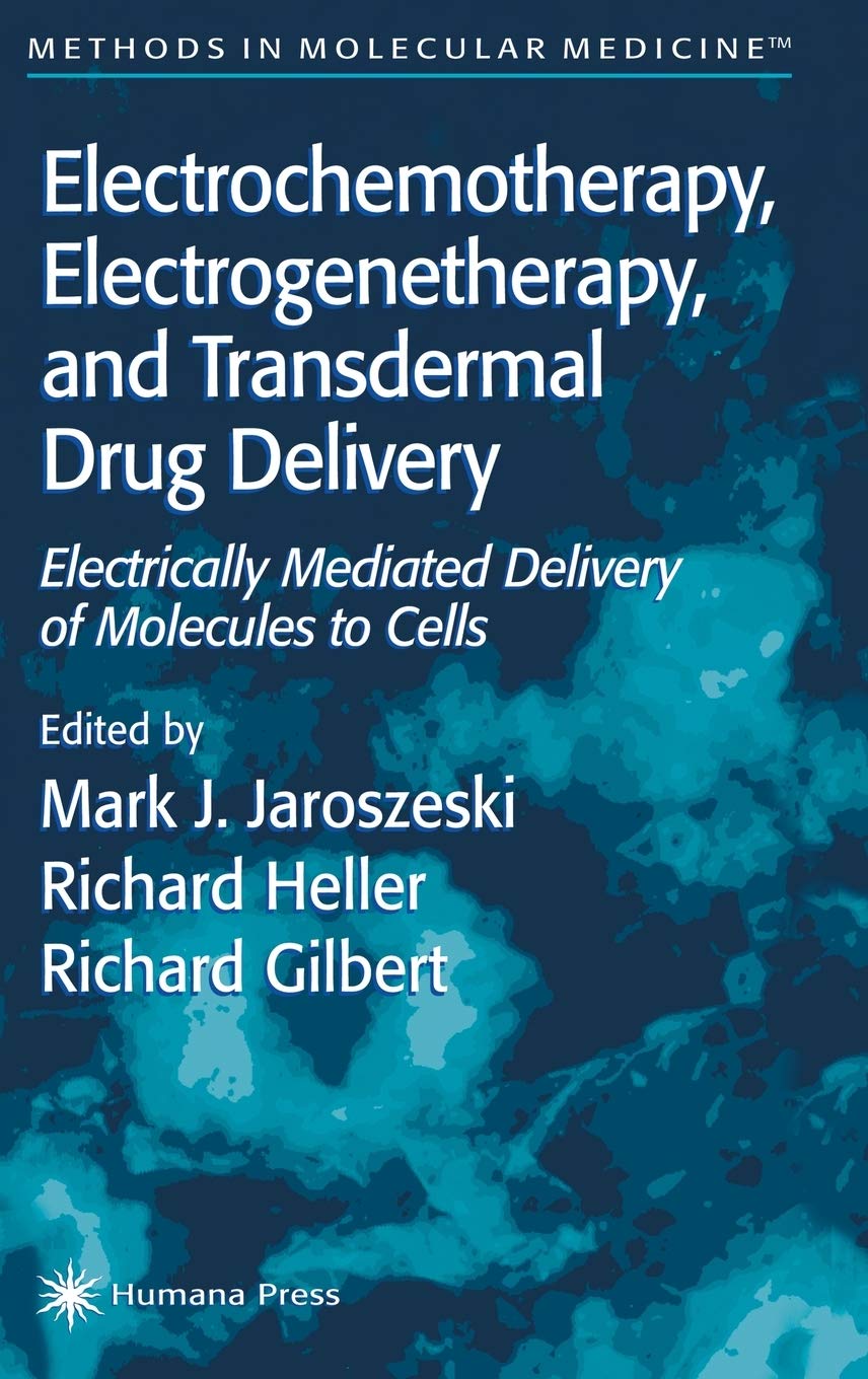 Electrochemotherapy, Electrogenetherapy, and Transdermal Drug Delivery: Electrically Mediated Delivery of Molecules to Cells book