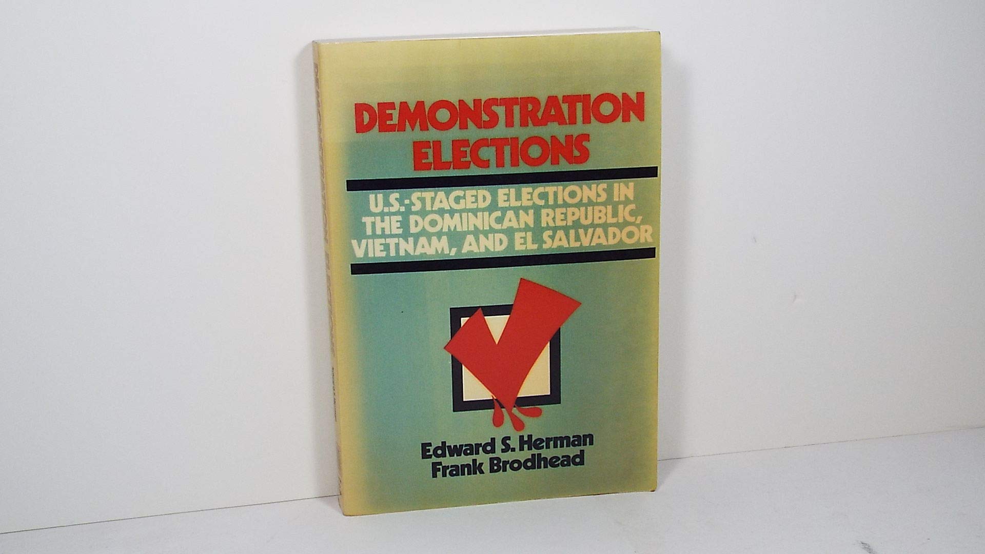 Demonstration Elections: U.S.-Staged Elections in the Dominican Republic, Vietnam and El Salvador: United States Staged Elections in the Dominican Republic, Vietnam and El Salvador Politics & History