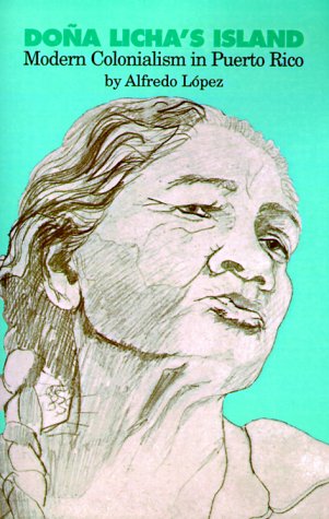 Dona Licha's Island: Modern Colonialism in Puerto Rico: The History of Puerto Ric Social Sciences