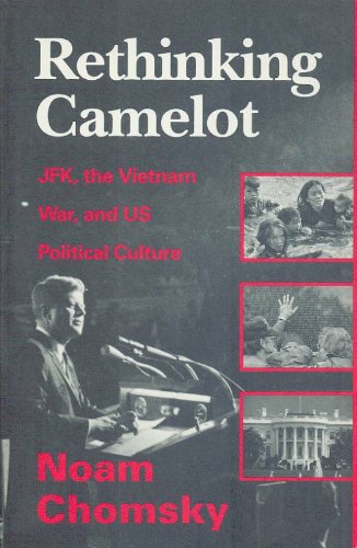 Rethinking Camelot: JFK, the Vietnam War, and U.s. Political Culture Politics & History