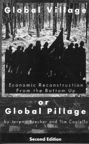 Global Village or Global Pillage: Economic Reconstruction from the Bottom Up book