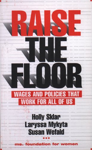 Raise the Floor: Wages and Policies That Work for All of Us Business, Finance & Career