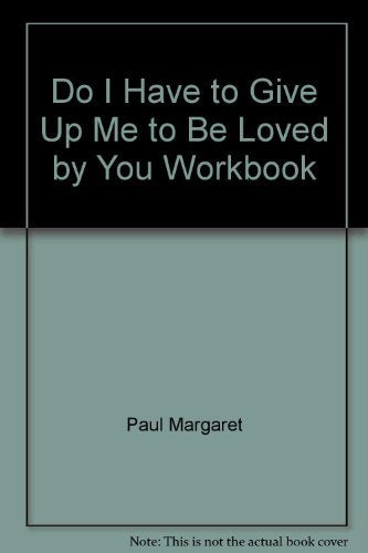 Do I Have to Give Up Me to Be Loved by You Workbook book