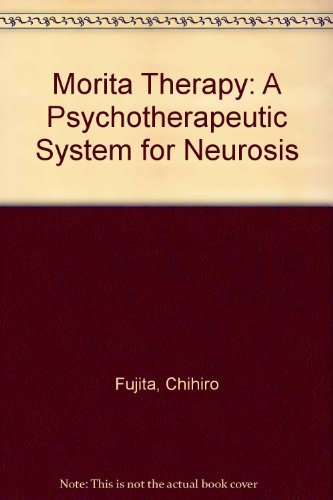 Morita Therapy: A Psychotherapeutic System for Neurosis Medicine