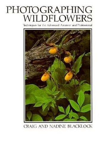 Photographing Wildflowers: Techniques for the Advanced Amateur and Professional Photography